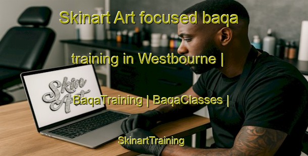 Skinart Art-focused baqa training in Westbourne | BaqaTraining | BaqaClasses | SkinartTraining-United Kingdom